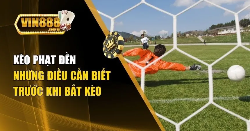 Kèo Phạt Đền – Thông Tin Người Chơi Cần Biết Về Kèo